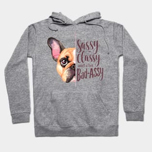 Sassy, Classy, and a Bit Bad-Assy French Bulldog Quote Hoodie